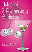 1 Martini, 2 Palmeras y 3 Idiotas (Spanish Edition)