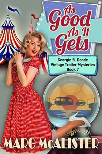 As Good As It Gets: Georgie B. Goode Vintage Trailer Mysteries Book 7 (Georgie B. Goode Gypsy Caravan Cozy Mystery)