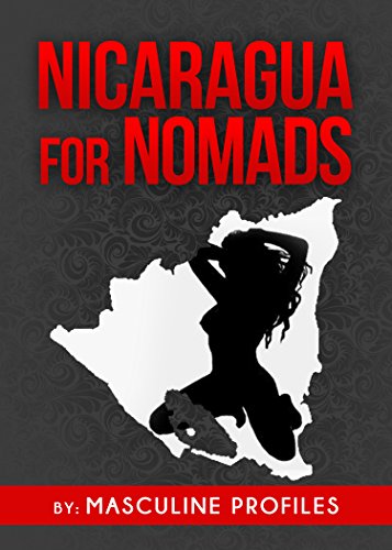 Nicaragua For Nomads: A Man's Guide To Dating Beautiful Nicaraguan Girls Without Paying For It!