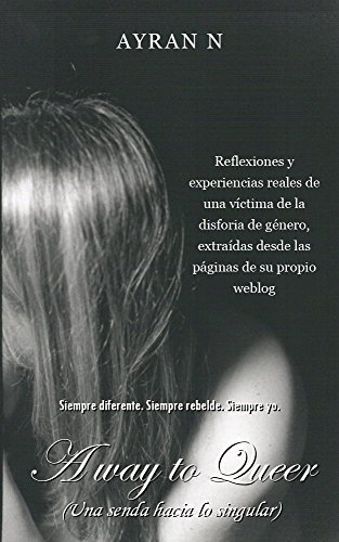 A way to Queer (Una senda hacia lo singular): Siempre diferente. Siempre rebelde. Siempre yo. (Spanish Edition)