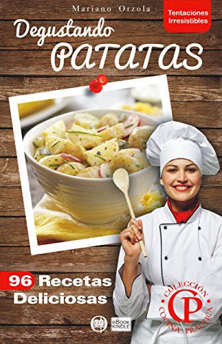DEGUSTANDO PATATAS: 96 Recetas Deliciosas (Colecci&oacute;n Cocina Pr&aacute;ctica - Tentaciones Irresistibles n&ordm; 1) (Spanish Edition)