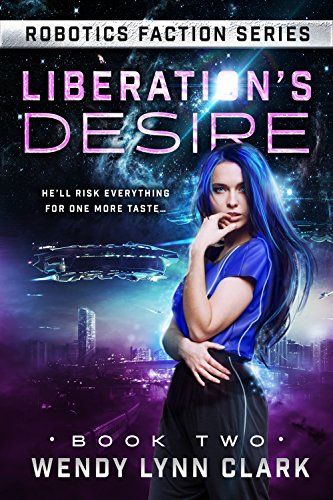 Liberation's Desire: A Science Fiction Romance (Robotics Faction - Android Assassins Book 2)