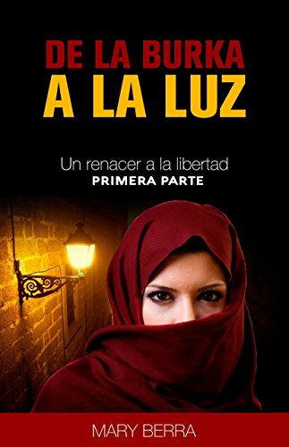 DE LA BURKA A LA LUZ: Un renacer a la libertad (Spanish Edition)
