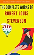 The Complete Works Of Robert Louis Stevenson: Color Illustrated, Formatted for E-Readers (Unabridged Version)