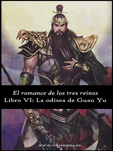 El romance de los Tres Reinos, Libro VI: La odisea de Guan Yu (Spanish Edition)