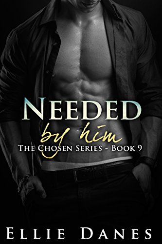 Needed by Him (Chosen by Him Series, Book 9): An Alpha Billionaire Romance