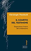 Il compito del testimone: Dispersione e futuro del cristianesimo (Lampi d'autore Vol. 9) (Italian Edition)