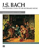 J. S. Bach, An Introduction to His Keyboard Music (Alfred Masterwork Edition)