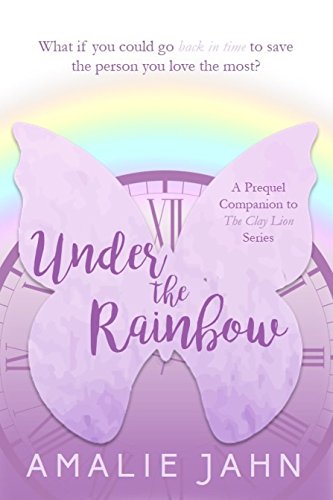 Under the Rainbow: A Prequel Companion to The Clay Lion Series