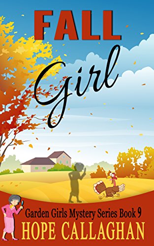 Fall Girl: A Garden Girls Cozy Mystery (Garden Girls Christian Cozy Mystery Series Book 9)