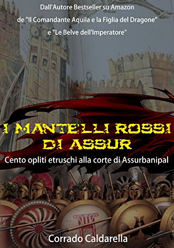 I mantelli rossi di Assur: Cento opliti etruschi alla corte di Assurbanipal (Italian Edition)