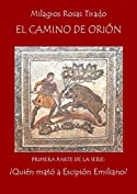 El camino de Ori&oacute;n (&iquest;Qui&eacute;n mat&oacute; a Escipi&oacute;n Emiliano? n&ordm; 1) (Spanish Edition)