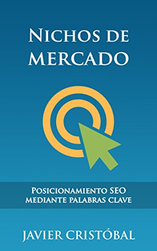 Nichos de mercado: posicionamiento SEO mediante palabras clave (Spanish Edition)