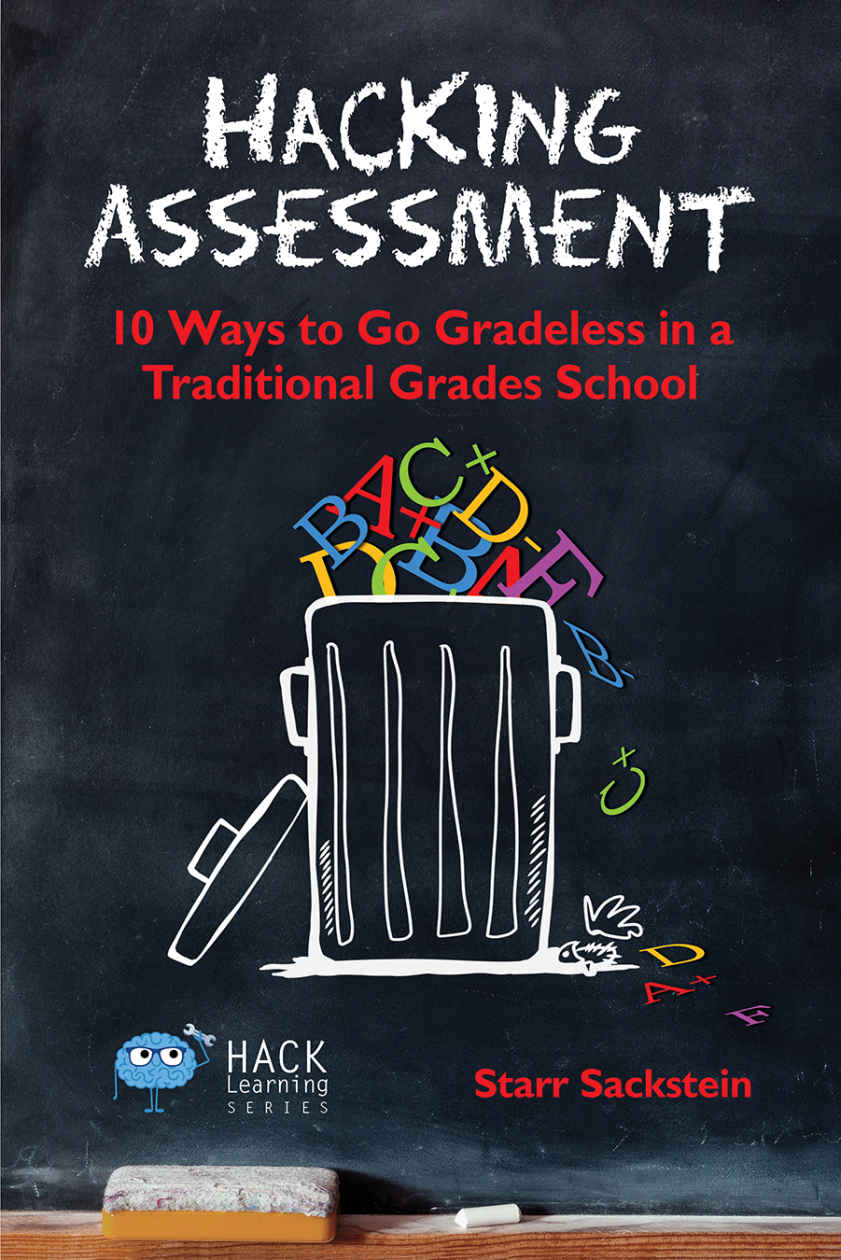 Hacking Assessment: 10 Ways to Go Gradeless in a Traditional Grades School (Hack Learning Series Book 3)