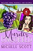 Murder Uncorked: A Savory Cozy Mystery (A Wine Lover's Mystery Book 1)