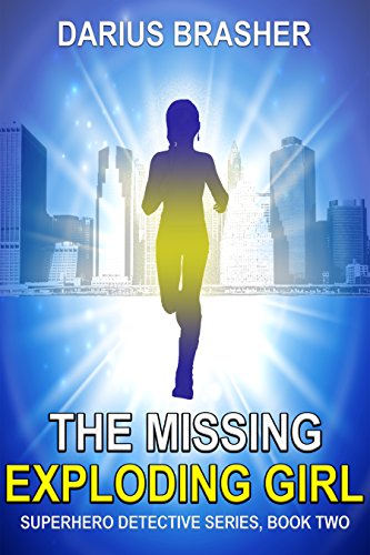 The Missing Exploding Girl: Superhero Detective Series, Book Two
