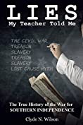 Lies My Teacher Told Me: The True History of the War for Southern Independence &amp; Other Essays