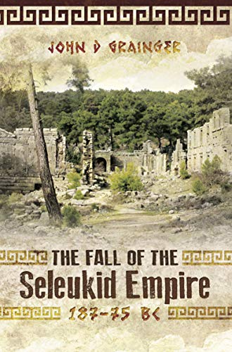 The Fall of the Seleukid Empire, 187&ndash;75 BC