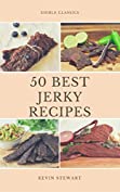 The 50 best Jerky Recipes ever: From Beef Jerky, Fish Jerky,Vegetarian Jerky,Venison Jerky,Buffalo Jerky,Chicken Jerky: Get a taste like Jack Links!