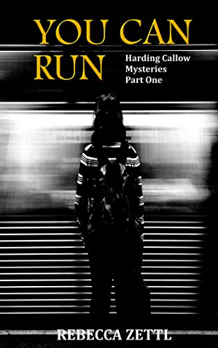 You Can Run: Harding Callow Mysteries Part One (Harding-Callow Mysteries Book 1)