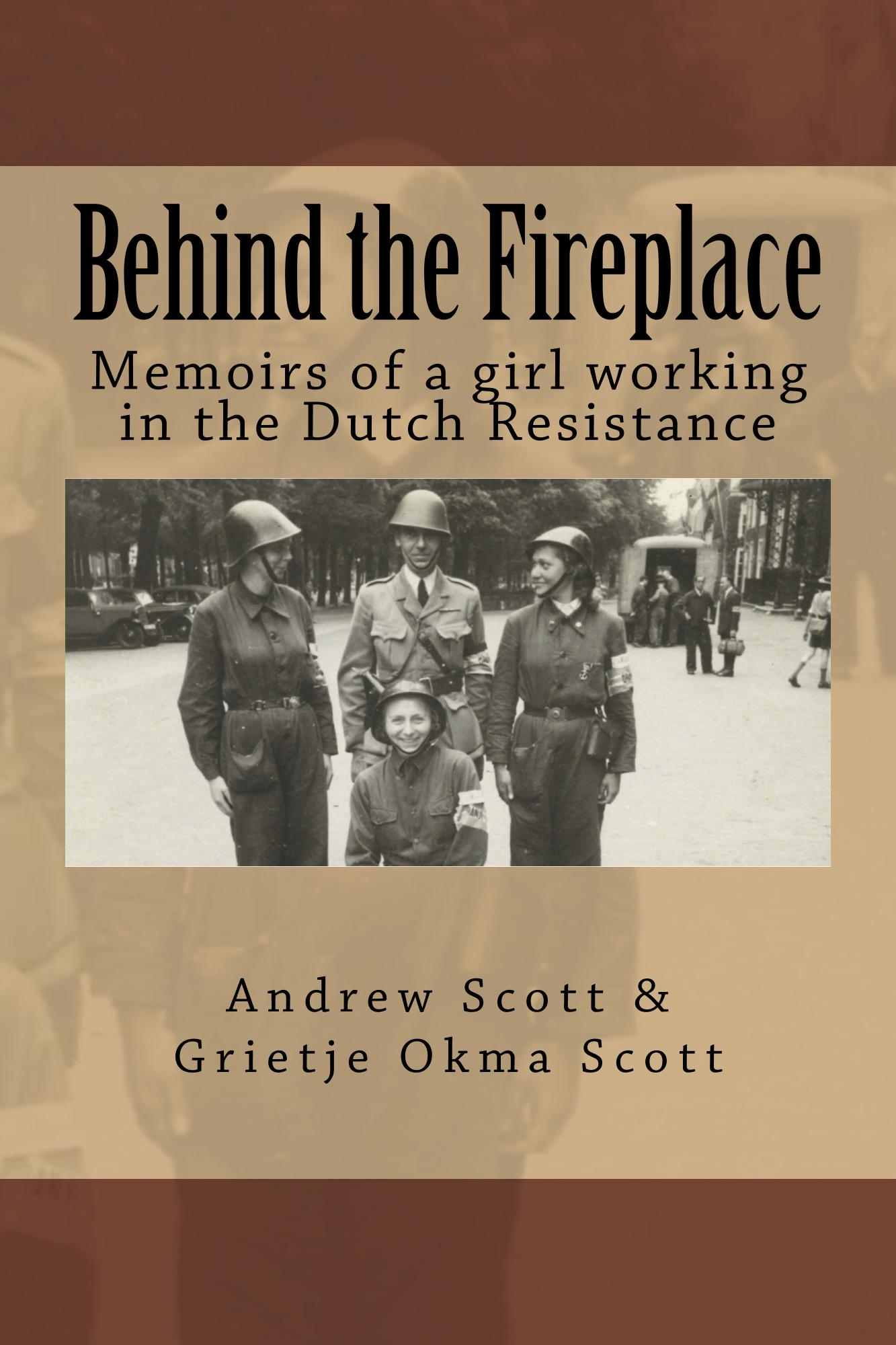 Behind the Fireplace: Memoirs of a girl working in the Dutch Resistance