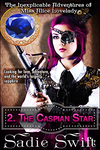 The Caspian Star (The Inexplicable Adventures of Miss Alice Lovelady Book 2)