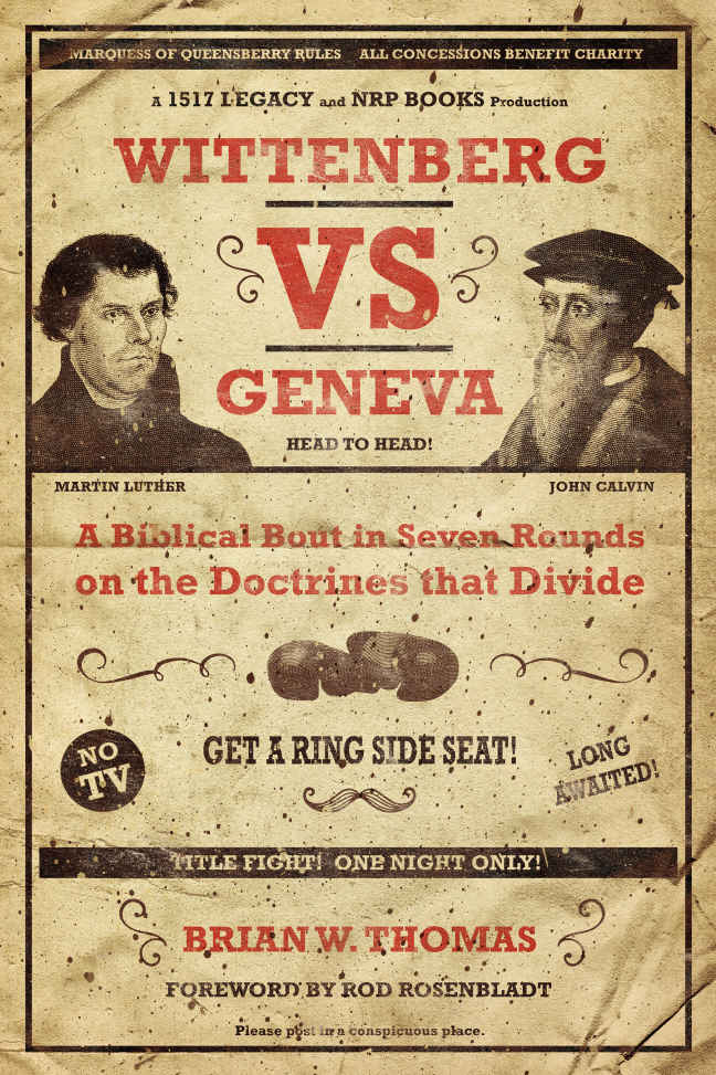 Wittenberg vs Geneva: A Biblical Bout in 7 Rounds on the Doctrines that Divide