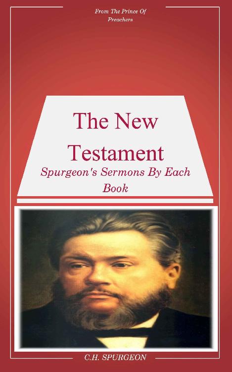 Spurgeon's Sermons On The New Testament: Book By Book Sermons By Spurgeon