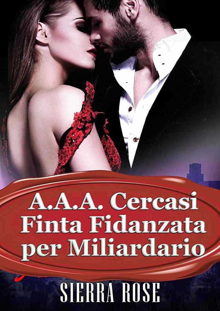 A.A.A. Cercasi Finta Fidanzata per Miliardario (Italian Edition)