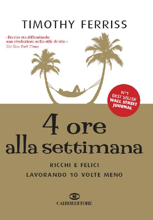 4 ore alla settimana: Ricchi e felici lavorando 10 volte meno (Italian Edition)