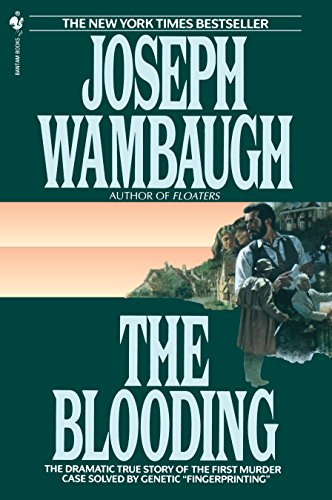 The Blooding: The Dramatic True Story of the First Murder Case Solved by Genetic &quot;Fingerprinting&quot;