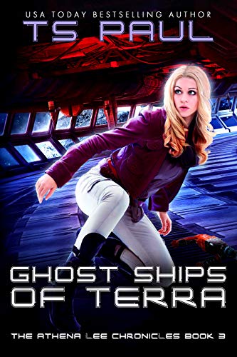 Ghost Ships of Terra: A Space Opera Heroine Adventure (Athena Lee Chronicles Book 3)