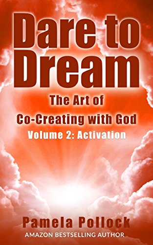 Dare to Dream: The Art of Co-Creating with God: Volume 2: Activation