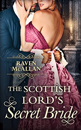 The Scottish Lord&rsquo;s Secret Bride: A seductive regency romance, perfect for fans of Netflix&rsquo;s Bridgerton!