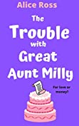 The Trouble With Great Aunt Milly: A fun, feel good, summer romance (The Trouble With... Book 1)