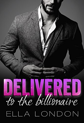 Delivered To The Billionaire (The Billionaire's Offer, Book 3)