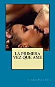 La primera vez que Ame (Spanish Edition)