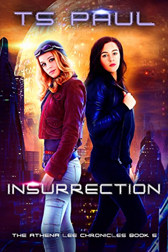 Insurrection: A Space Opera Heroine Adventure (Athena Lee Chronicles Book 5)