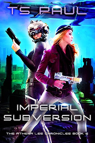 Imperial Subversion: A Space Opera Heroine Adventure (Athena Lee Chronicles Book 6)