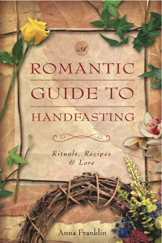 Romantic Guide to Handfasting: Rituals, Recipes &amp; Lore