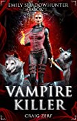 Emily Shadowhunter 1 - a Vampire, Shapeshifter, Werewolf novel: Book 1: VAMPIRE KILLER