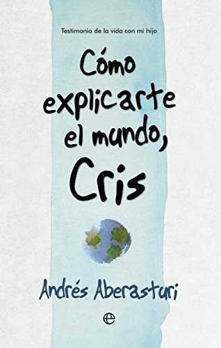 C&oacute;mo explicarte el mundo, Cris (Fuera de colecci&oacute;n) (Spanish Edition)