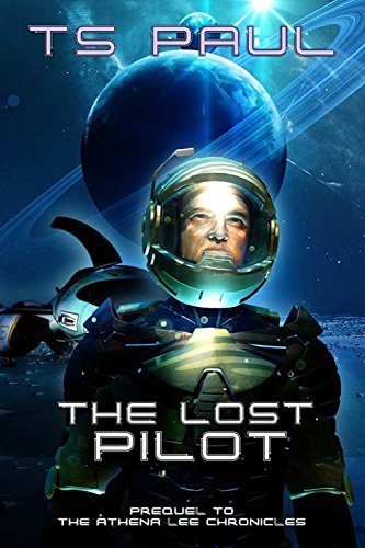 The Lost Pilot: A Space Opera Hero Adventure (Athena Lee Chronicles)