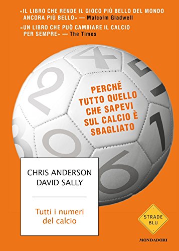 Tutti i numeri del calcio: Perch&eacute; tutto quello che sapevi sul calcio &egrave; sbagliato (Italian Edition)