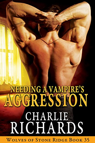 Needing a Vampire's Aggression (Wolves of Stone Ridge Book 35)