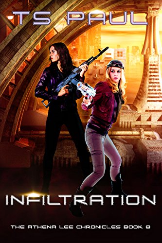 Infiltration: A Space Opera Heroine Adventure (Athena Lee Chronicles Book 8)