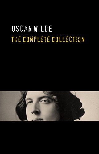 Oscar Wilde: The Truly Complete Collection