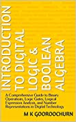 Introduction to Digital Logic &amp; Boolean Algebra: A Comprehensive Guide to Binary Operations, Logic Gates, Logical Expression Analysis, and Number Representations ... (Knowledge Empowering Series Book 2)