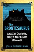 The Brontesaurus: An A&ndash;Z of Charlotte, Emily and Anne Bront&euml; (and Branwell)