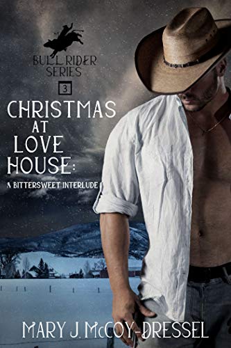 Christmas at Love House: A Bittersweet Interlude (Bull Rider Series Book 3)